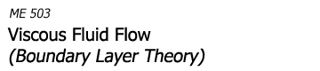 ME503 Viscous Fluid Flow