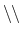 $\backslash\backslash$