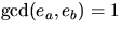 $\gcd(e_a,
e_b)=1$