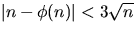 $\left\vert n -
\phi(n)\right\vert<3\sqrt{n}$
