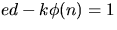 $ed-k\phi(n) = 1$