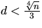 $d
< \frac{\sqrt[4]{n}}{3}$