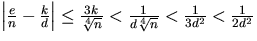 $\left\vert \frac{e}{n} - \frac{k}{d} \right\vert \leq \frac{3k}{\sqrt[4]{n}}<
\frac{1}{d\sqrt[4]{n}} < \frac{1}{3d^2} < \frac{1}{2d^2}$