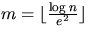 $m = \lfloor \frac{\log n}{e^2}
\rfloor$