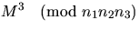 $M^3 \pmod{ n_1 n_2 n_3}$