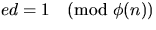 $ed=1 \pmod{\phi(n)}$