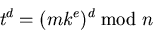 \begin{displaymath}
t^{d} = (mk^{e})^{d} \bmod{n}\end{displaymath}