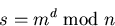 \begin{displaymath}
s=m^{d} \bmod{n}\end{displaymath}