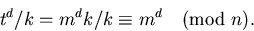 \begin{displaymath}
t^{d}/k = m^{d}k/k \equiv m^{d} \pmod{n}.\end{displaymath}