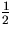 $\frac{1}{2}$