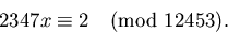 \begin{displaymath}
2347x \equiv 2 \pmod{12453}.\end{displaymath}