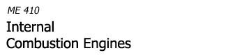 ME410 Internal Combustion Engines