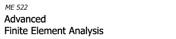 ME522 Advanced FEA