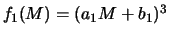 $f_1(M)=(a_1 M+b_1)^3$
