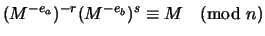 $(M^{-e_a})^{-r} (M^{-e_b})^{s}\equiv M
\pmod{n}$
