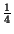 $ {\frac{{1}}{{4}}}$