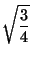 $\displaystyle \sqrt{{\frac{3}{4}}}$
