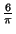 $ {\frac{{6}}{{\pi}}}$