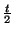 $ {\frac{{t}}{{2}}}$