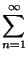 $\displaystyle \sum_{{n=1}}^{{\infty}}$