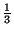 $ {\frac{{1}}{{3}}}$