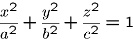 \begin{displaymath}
\frac{x^{2}}{a^{2}}+\frac{y^{2}}{b^{2}} + \frac{z^{2}}{c^{2}} = 1\end{displaymath}