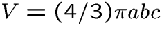 $V=(4/3)\pi abc$