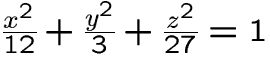 $\frac{x^{2}}{12}+\frac{y^{2}}{3} + 
\frac{z^{2}}{27} = 1$