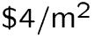 $\$4/\text{m}^{2}$