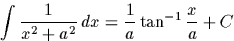 \begin{displaymath}
\int\frac{1}{x^2+a^2}\,dx = \frac{1}{a}\tan^{-1} \frac{x}{a}+C\end{displaymath}