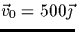 $\vec{v}_0=500\vec{\jmath}$