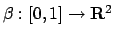 $ \beta:[0,1] \to \mathbf{ R}^2$