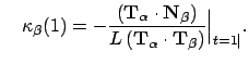 $\displaystyle \quad \kappa_\beta(1) = -\frac{(\mathbf{ T}_\alpha \cdot \mathbf{...
...\beta)} {L (\mathbf{ T}_\alpha \cdot \mathbf{ T}_\beta)}\Big\vert _{t=1\vert}.$