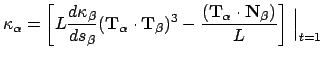 $\displaystyle \kappa_{\alpha} = \left[L\frac{d\kappa_\beta}{ds_\beta} (\mathbf{...
...\frac{(\mathbf{ T}_\alpha \cdot \mathbf{ N}_\beta)}{L}\right] \Big\vert _{t=1}$