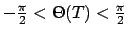 $ -\frac{\pi}{2} < \Theta(T) < \frac{\pi}{2}$