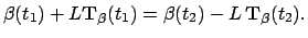 $\displaystyle \beta(t_1) + L\mathbf{ T}_\beta(t_1) = \beta(t_2)-L \mathbf{ T}_\beta(t_2).$