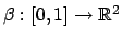 $ \beta:[0,1]\to \mathbb{R}^2$