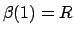 $ \beta(1)=R$